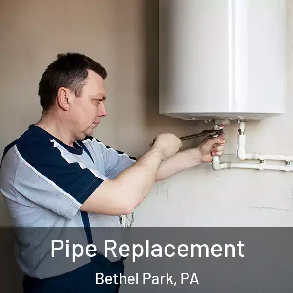  Pipe Replacement Bethel Park, PA
